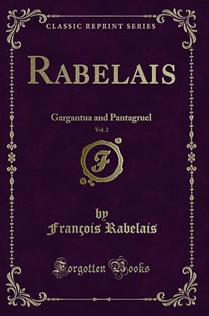 Image du vendeur pour Rabelais, Vol. 2: Gargantua and Pantagruel (Classic Reprint) mis en vente par Forgotten Books