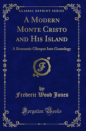 Imagen del vendedor de A Modern Monte Cristo and His Island: A Romantic Glimpse Into Goatology a la venta por Forgotten Books