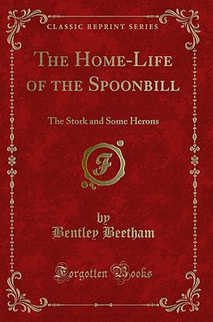Bild des Verkufers fr The Home-Life of the Spoonbill: The Stork and Some Herons (Classic Reprint) zum Verkauf von Forgotten Books