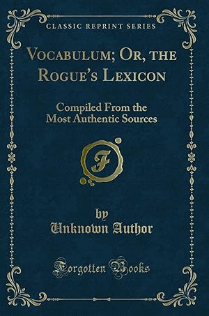 Seller image for Vocabulum; Or, the Rogue's Lexicon: Compiled From the Most Authentic Sources for sale by Forgotten Books
