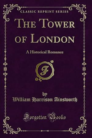 Seller image for The Tower of London: A Historical Romance (Classic Reprint) for sale by Forgotten Books