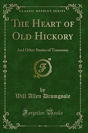 Seller image for The Heart of Old Hickory: And Other Stories of Tennessee (Classic Reprint) for sale by Forgotten Books