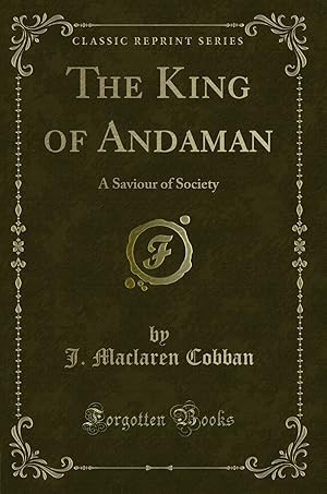 Image du vendeur pour The King of Andaman: A Saviour of Society (Classic Reprint) mis en vente par Forgotten Books