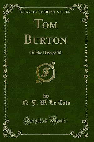 Image du vendeur pour Tom Burton: Or, the Days of '61 (Classic Reprint) mis en vente par Forgotten Books