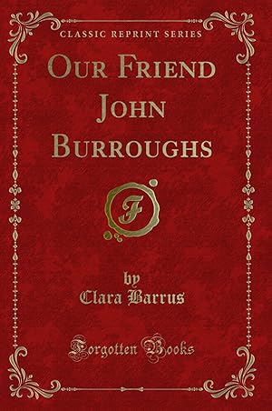 Imagen del vendedor de Our Friend John Burroughs (Classic Reprint) a la venta por Forgotten Books