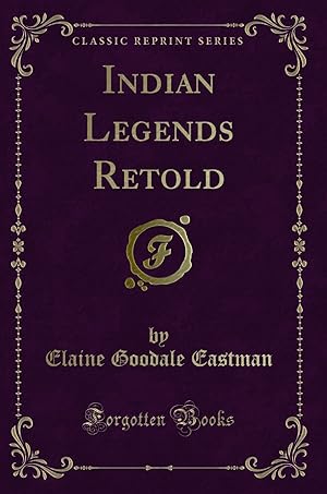 Bild des Verkufers fr Indian Legends Retold (Classic Reprint) zum Verkauf von Forgotten Books