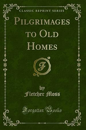 Seller image for Pilgrimages to Old Homes (Classic Reprint) for sale by Forgotten Books