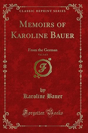 Seller image for Memoirs of Karoline Bauer, Vol. 2 of 2: From the German (Classic Reprint) for sale by Forgotten Books