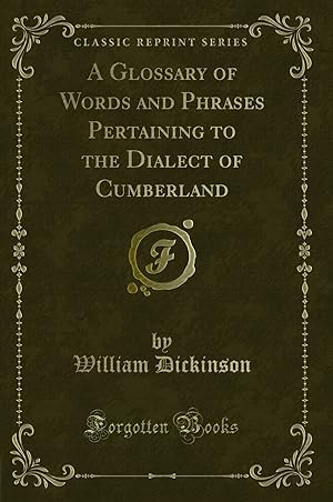 Bild des Verkufers fr A Glossary of Words and Phrases Pertaining to the Dialect of Cumberland zum Verkauf von Forgotten Books