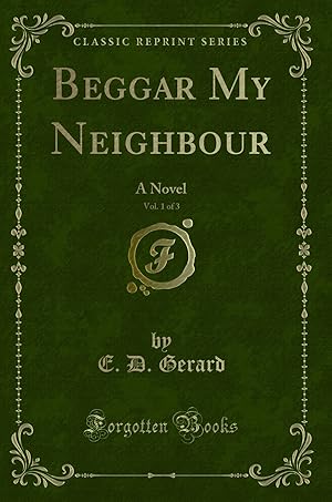 Imagen del vendedor de Beggar My Neighbour, Vol. 1 of 3: A Novel (Classic Reprint) a la venta por Forgotten Books