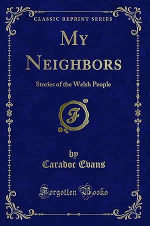 Bild des Verkufers fr My Neighbors: Stories of the Welsh People (Classic Reprint) zum Verkauf von Forgotten Books