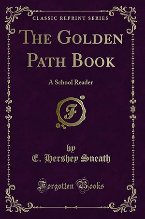 Imagen del vendedor de The Golden Path Book: A School Reader (Classic Reprint) a la venta por Forgotten Books