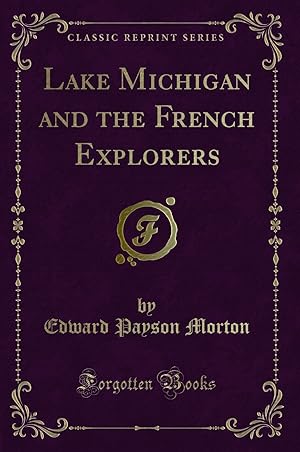 Seller image for Lake Michigan and the French Explorers (Classic Reprint) for sale by Forgotten Books