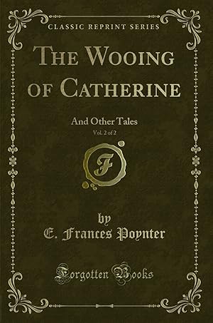 Seller image for The Wooing of Catherine, Vol. 2 of 2: And Other Tales (Classic Reprint) for sale by Forgotten Books