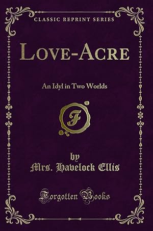 Image du vendeur pour Love-Acre: An Idyl in Two Worlds (Classic Reprint) mis en vente par Forgotten Books