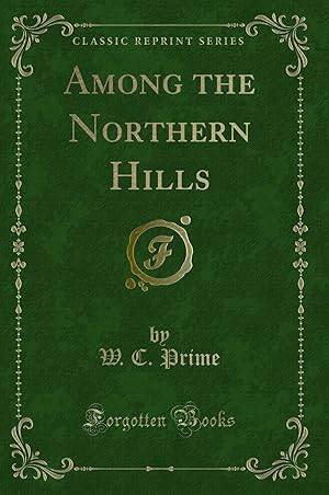 Image du vendeur pour Among the Northern Hills (Classic Reprint) mis en vente par Forgotten Books