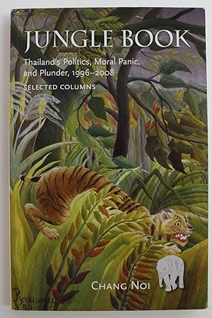 Jungle Book: Thailand's Politics, Moral Panic, and Plunder, 1996-2008