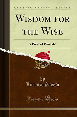 Bild des Verkufers fr Wisdom for the Wise: A Book of Proverbs (Classic Reprint) zum Verkauf von Forgotten Books