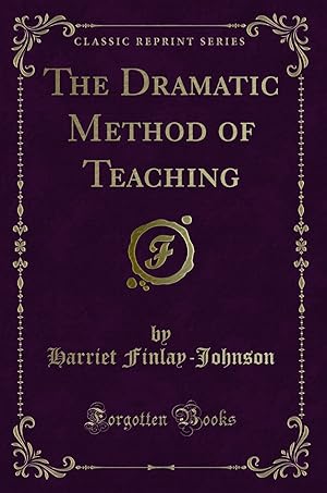 Seller image for The Dramatic Method of Teaching (Classic Reprint) for sale by Forgotten Books