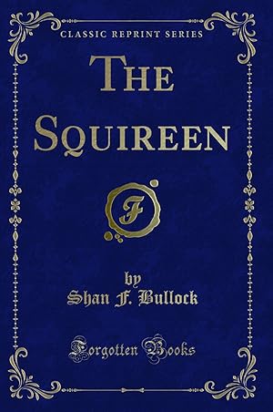 Imagen del vendedor de The Squireen (Classic Reprint) a la venta por Forgotten Books