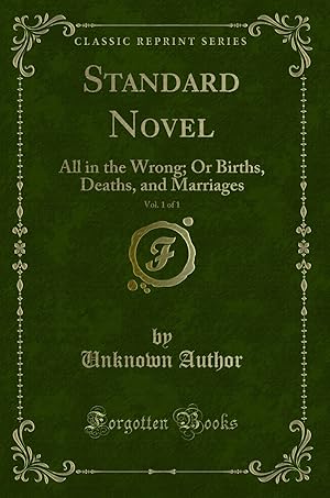 Seller image for Standard Novel, Vol. 1 of 1: All in the Wrong; Or Births, Deaths, and Marriages for sale by Forgotten Books