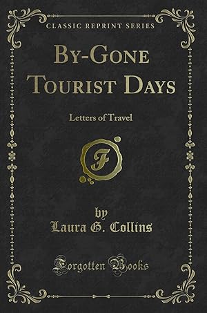 Imagen del vendedor de By-Gone Tourist Days: Letters of Travel (Classic Reprint) a la venta por Forgotten Books