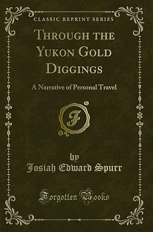 Imagen del vendedor de Through the Yukon Gold Diggings: A Narrative of Personal Travel a la venta por Forgotten Books