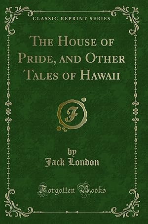 Seller image for The House of Pride, and Other Tales of Hawaii (Classic Reprint) for sale by Forgotten Books