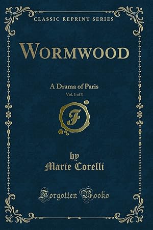 Bild des Verkufers fr Wormwood, Vol. 1 of 3: A Drama of Paris (Classic Reprint) zum Verkauf von Forgotten Books