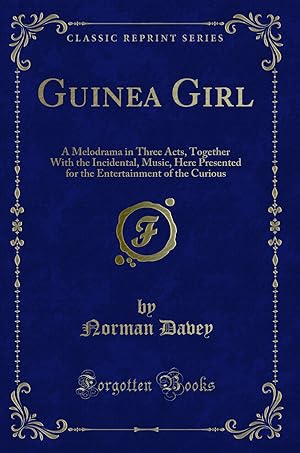 Seller image for Guinea Girl: A Melodrama in Three Acts, Together With the Incidental, Music for sale by Forgotten Books