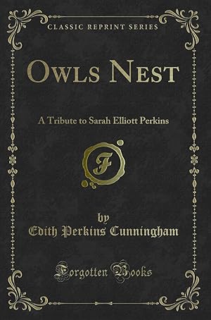 Imagen del vendedor de Owls Nest: A Tribute to Sarah Elliott Perkins (Classic Reprint) a la venta por Forgotten Books