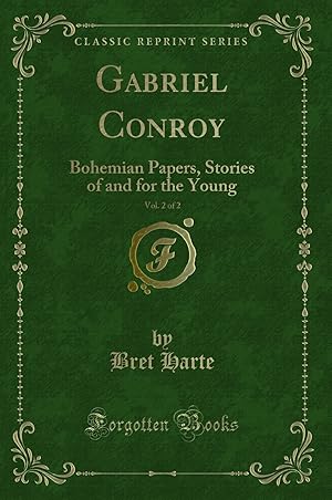 Image du vendeur pour Gabriel Conroy, Vol. 2 of 2: Bohemian Papers, Stories of and for the Young mis en vente par Forgotten Books