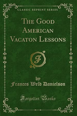 Seller image for The Good American Vacaton Lessons (Classic Reprint) for sale by Forgotten Books