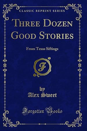 Immagine del venditore per Three Dozen Good Stories: From Texas Siftings (Classic Reprint) venduto da Forgotten Books