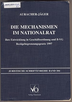 Seller image for Die Mechanismen im Nationalrat Ihre Entwicklung in Geschftsordnung und B-VG Bezgebegrenzungsgesetz 1997 for sale by avelibro OHG
