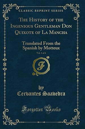 Imagen del vendedor de The History of the Ingenious Gentleman Don Quixote of La Mancha, Vol. 1 of 4 a la venta por Forgotten Books