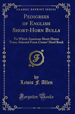 Image du vendeur pour Pedigrees of English Short-Horn Bulls: To Which American Short-Horns Trace mis en vente par Forgotten Books