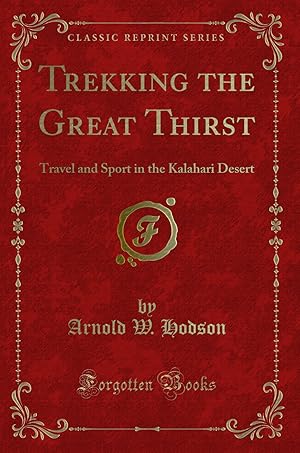 Immagine del venditore per Trekking the Great Thirst: Travel and Sport in the Kalahari Desert venduto da Forgotten Books