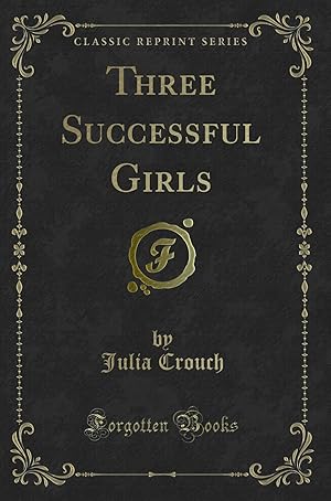 Bild des Verkufers fr Three Successful Girls (Classic Reprint) zum Verkauf von Forgotten Books