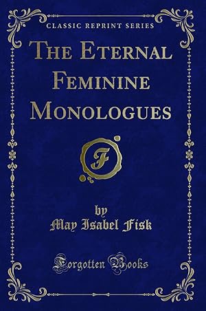 Bild des Verkufers fr The Eternal Feminine Monologues (Classic Reprint) zum Verkauf von Forgotten Books