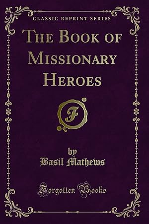 Seller image for The Book of Missionary Heroes (Classic Reprint) for sale by Forgotten Books