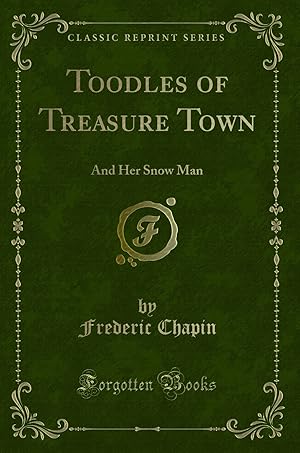 Imagen del vendedor de Toodles of Treasure Town: And Her Snow Man (Classic Reprint) a la venta por Forgotten Books