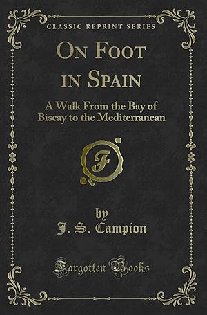 Seller image for On Foot in Spain: A Walk From the Bay of Biscay to the Mediterranean for sale by Forgotten Books