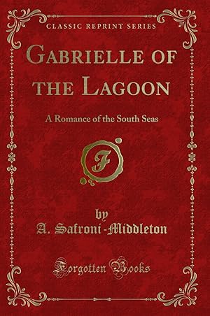 Seller image for Gabrielle of the Lagoon: A Romance of the South Seas (Classic Reprint) for sale by Forgotten Books