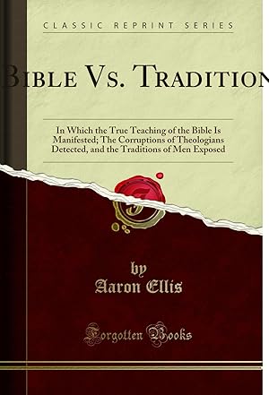 Imagen del vendedor de Bible Vs. Tradition: In Which the True Teaching of the Bible Is Manifested a la venta por Forgotten Books