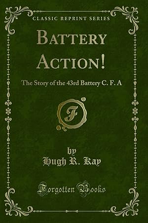 Seller image for Battery Action!: The Story of the 43rd Battery C. F. A (Classic Reprint) for sale by Forgotten Books