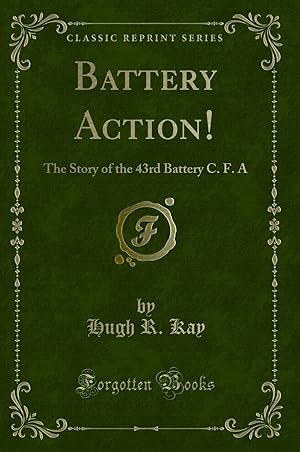 Imagen del vendedor de Battery Action!: The Story of the 43rd Battery C. F. A (Classic Reprint) a la venta por Forgotten Books