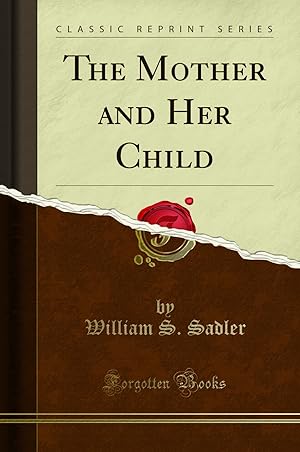 Image du vendeur pour The Mother and Her Child (Classic Reprint) mis en vente par Forgotten Books