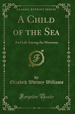 Immagine del venditore per A Child of the Sea: And Life Among the Mormons (Classic Reprint) venduto da Forgotten Books