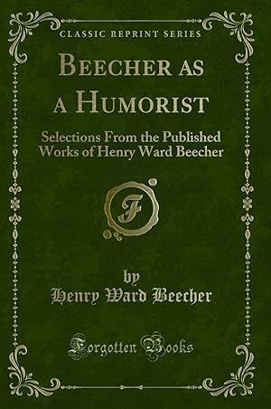 Imagen del vendedor de Beecher as a Humorist (Classic Reprint) a la venta por Forgotten Books